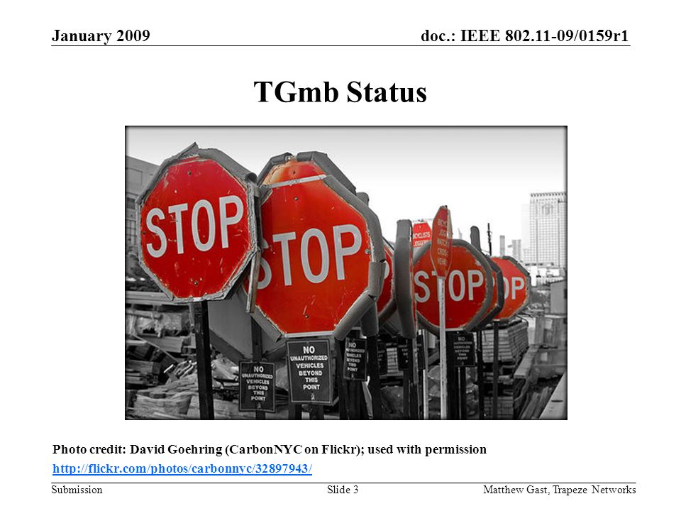 doc.: IEEE /0159r1 Submission January 2009 Matthew Gast, Trapeze NetworksSlide 3 TGmb Status Photo credit: David Goehring (CarbonNYC on Flickr); used with permission