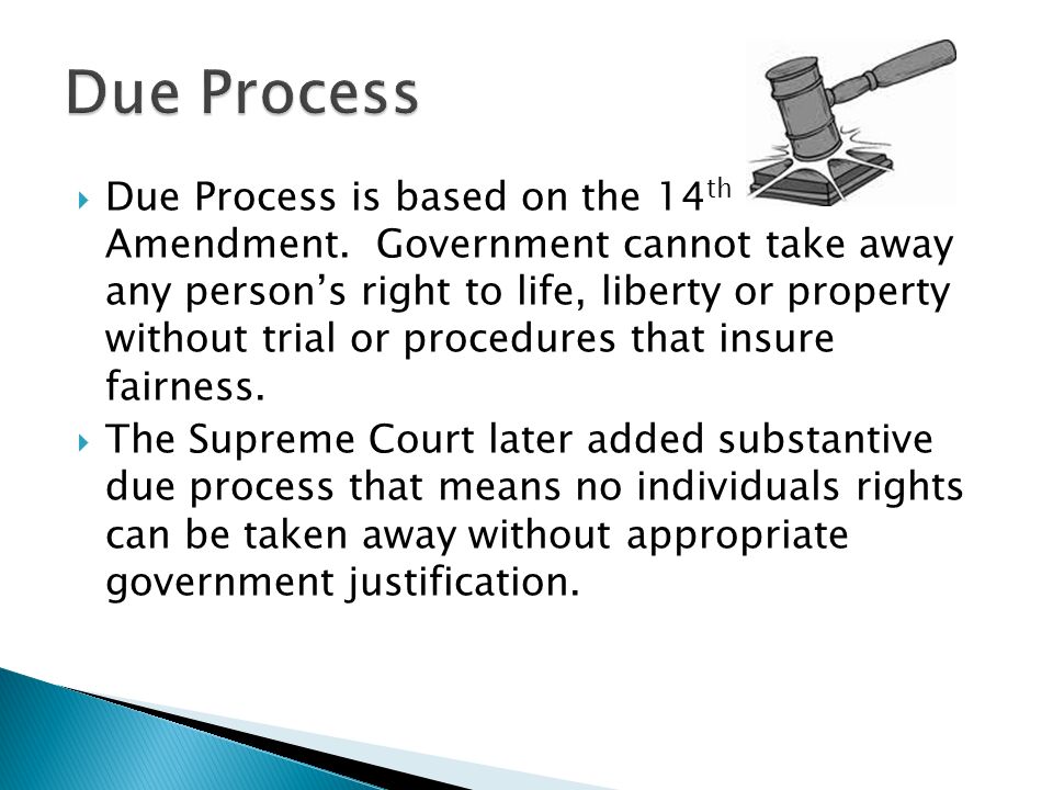  Due Process is based on the 14 th Amendment.