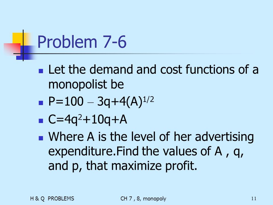 H Q Problemsch 7 8 Monopoly1 Problem 7 1 Determine The Maximum Profit And The Corresponding Price And Quantity For A Monopolist Whose Cost And Demand Ppt Download