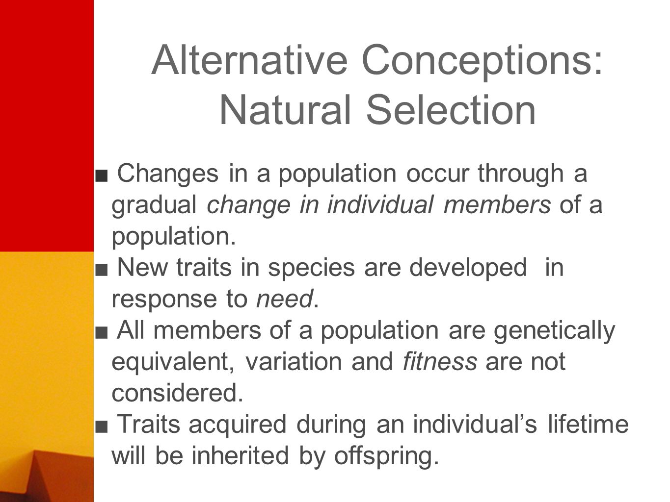 ■ Changes in a population occur through a gradual change in individual members of a population.