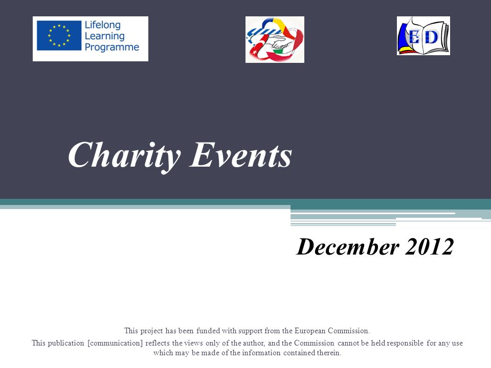 Charity Events December 2012 This project has been funded with support from the European Commission.