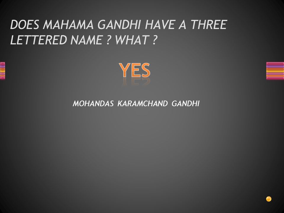 DOES MAHAMA GANDHI HAVE A THREE LETTERED NAME WHAT MOHANDAS KARAMCHAND GANDHI