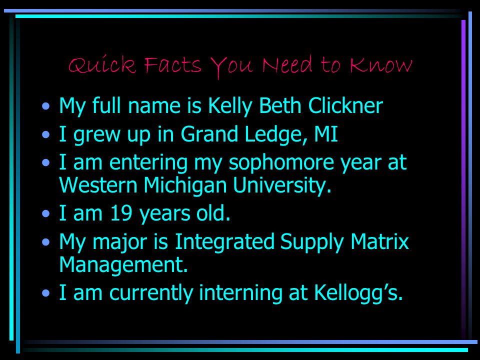 Quick Facts You Need to Know My full name is Kelly Beth Clickner I grew up in Grand Ledge, MI I am entering my sophomore year at Western Michigan University.