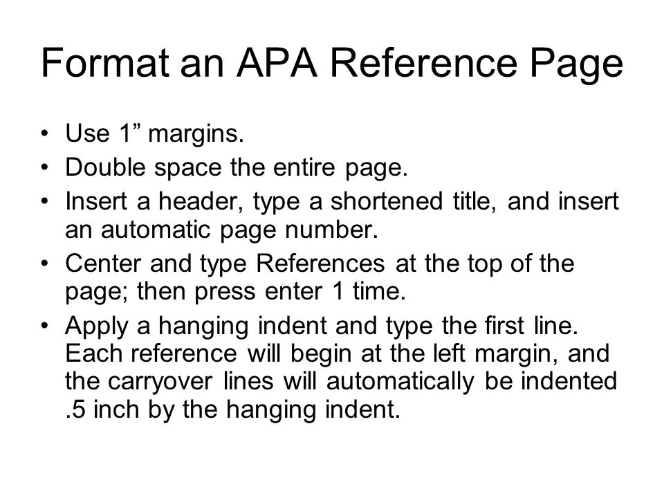 Format an APA Reference Page Use 1 margins. Double space the entire page.