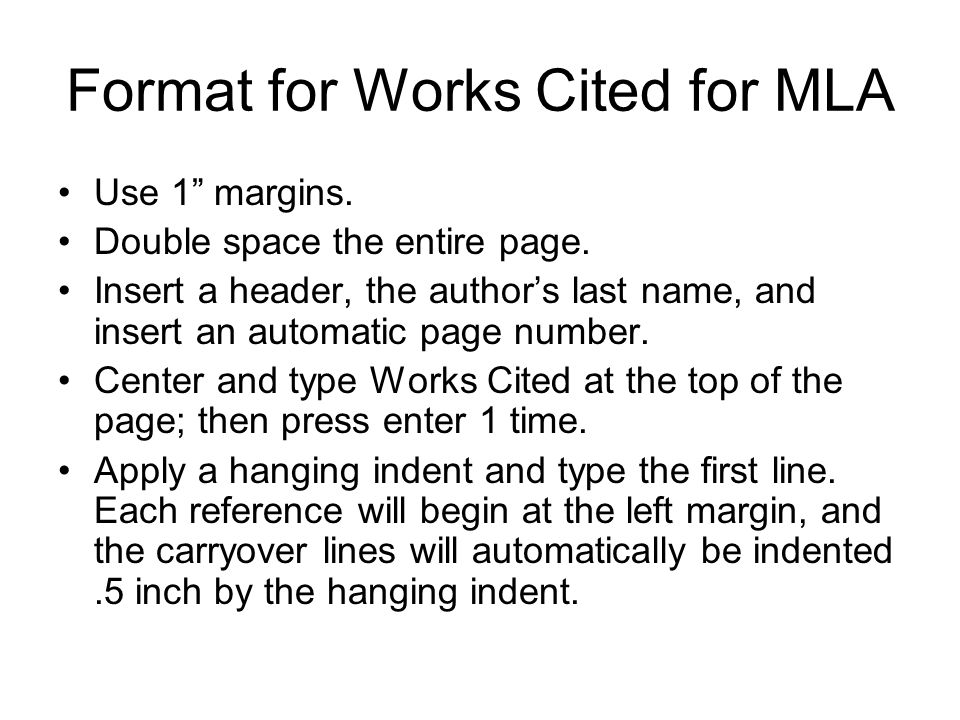 Format for Works Cited for MLA Use 1 margins. Double space the entire page.