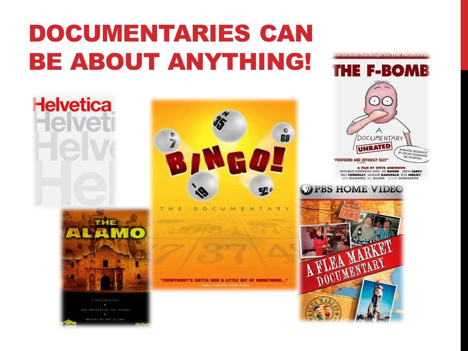 DOCUMENTARIES CAN BE ABOUT ANYTHING!
