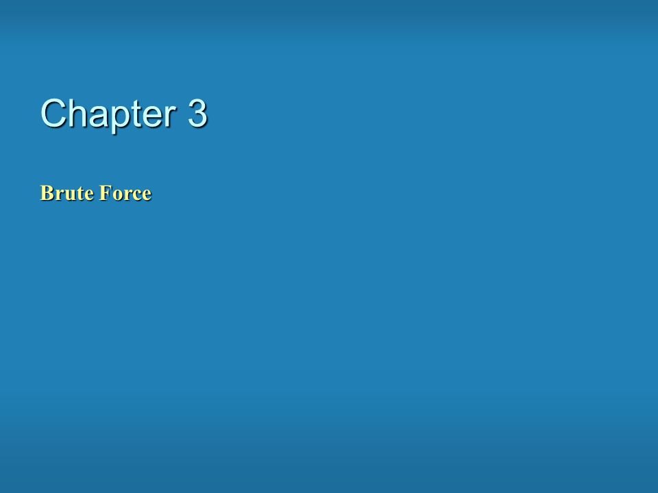 Chapter 3 Brute Force. A straightforward approach, usually based ...
