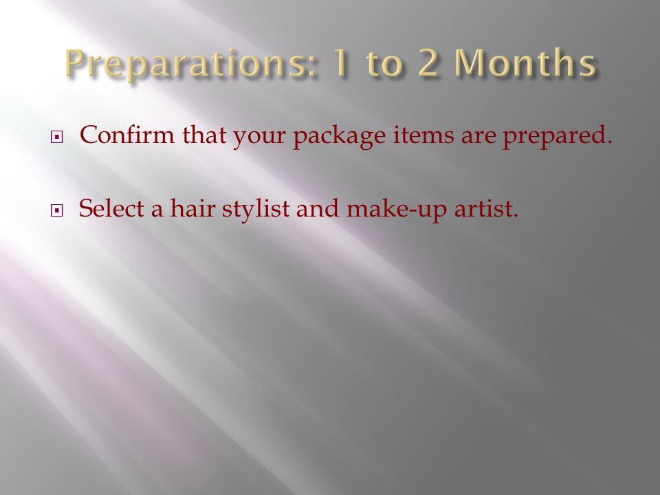  Confirm that your package items are prepared.  Select a hair stylist and make-up artist.