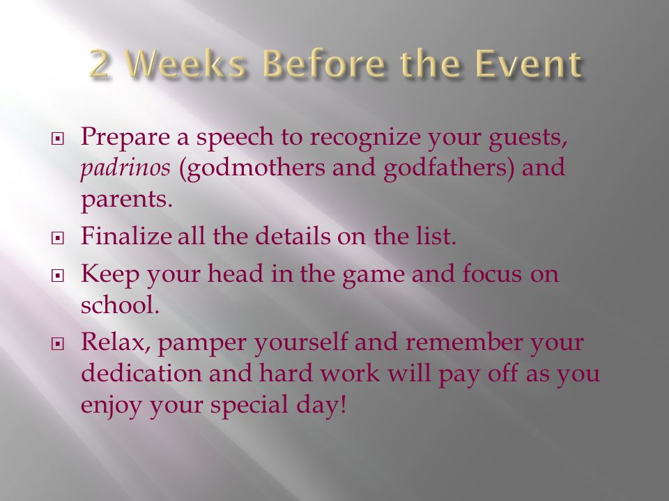  Prepare a speech to recognize your guests, padrinos (godmothers and godfathers) and parents.