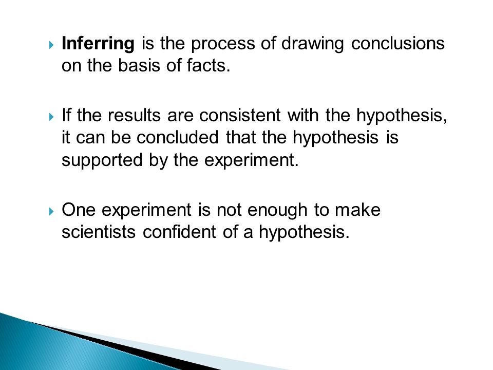  Inferring is the process of drawing conclusions on the basis of facts.