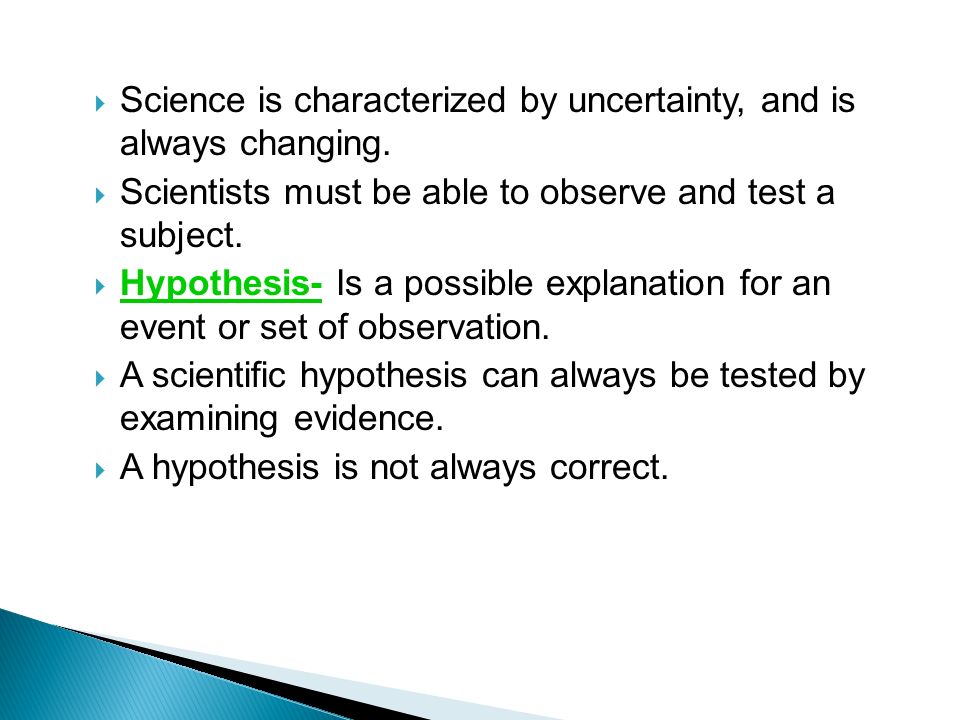  Science is characterized by uncertainty, and is always changing.
