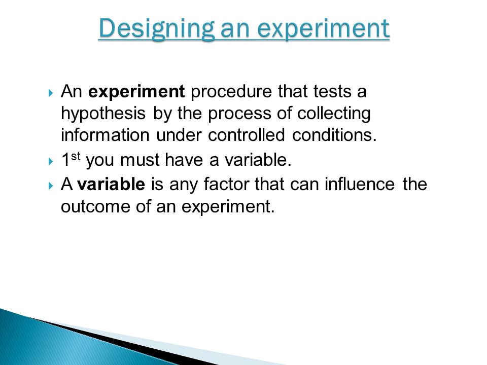  An experiment procedure that tests a hypothesis by the process of collecting information under controlled conditions.