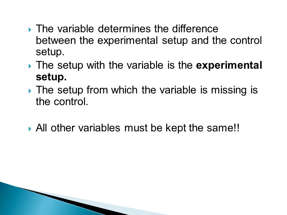  The variable determines the difference between the experimental setup and the control setup.