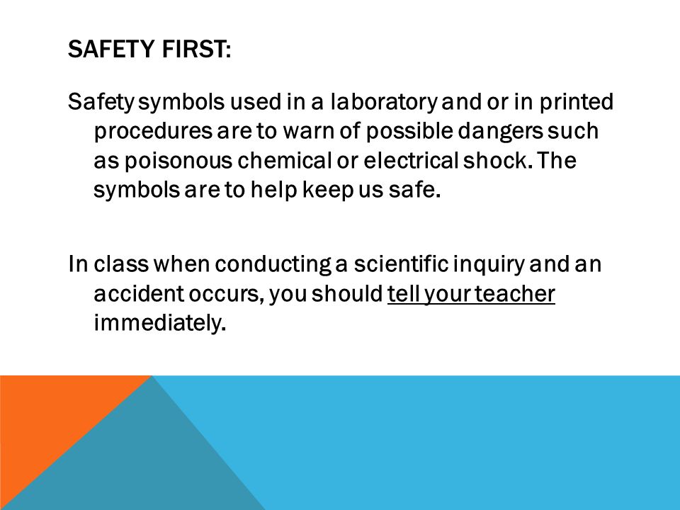 SAFETY FIRST: Safety symbols used in a laboratory and or in printed procedures are to warn of possible dangers such as poisonous chemical or electrical shock.