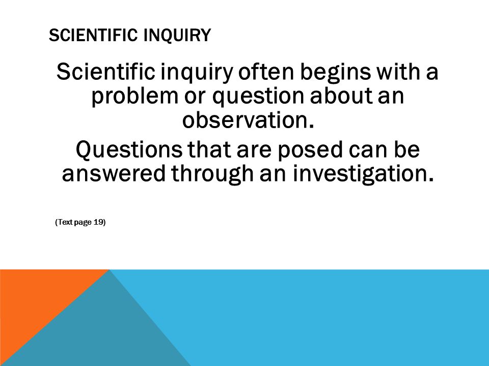 SCIENTIFIC INQUIRY Scientific inquiry often begins with a problem or question about an observation.