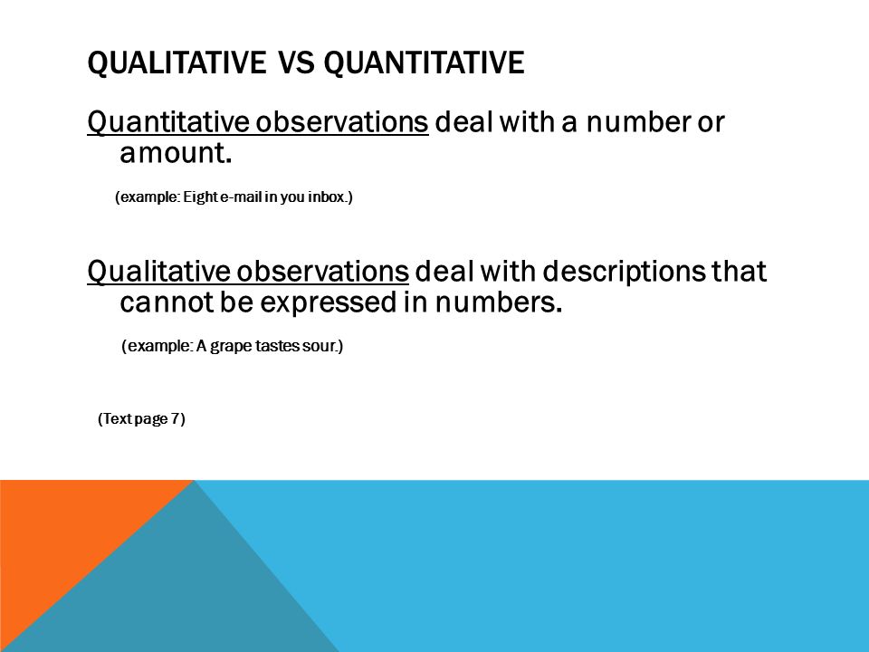 QUALITATIVE VS QUANTITATIVE Quantitative observations deal with a number or amount.