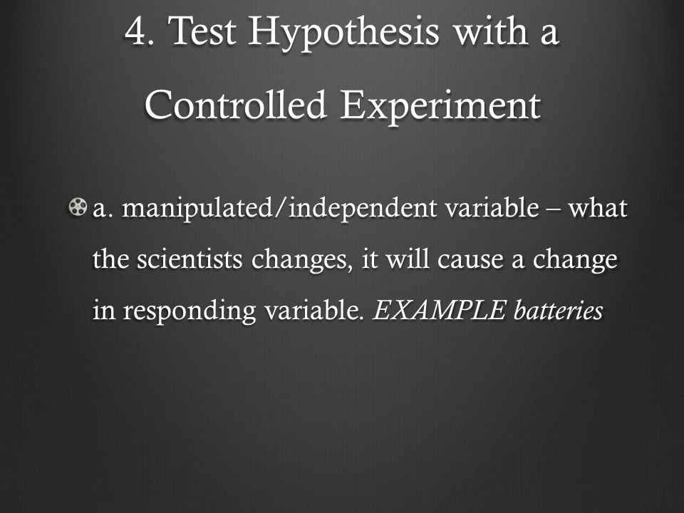 4. Test Hypothesis with a Controlled Experiment a.