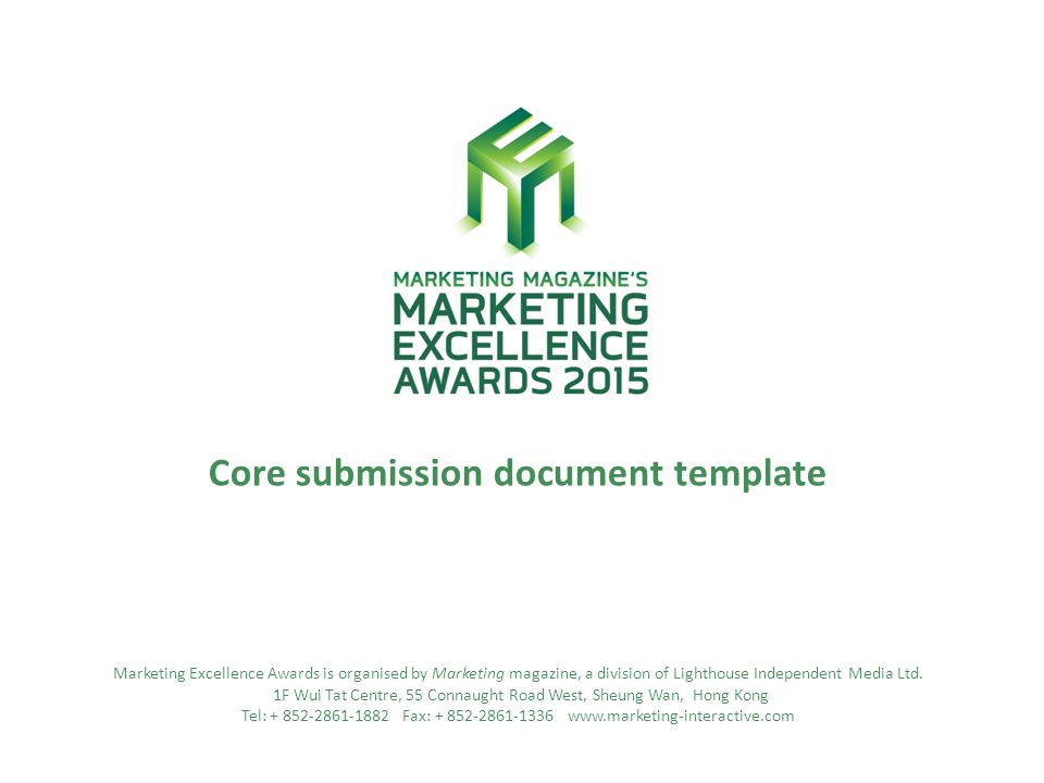 Core submission document template Marketing Excellence Awards is organised by Marketing magazine, a division of Lighthouse Independent Media Ltd.