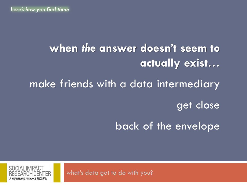 when the answer doesn’t seem to actually exist… make friends with a data intermediary get close back of the envelope here’s how you find them