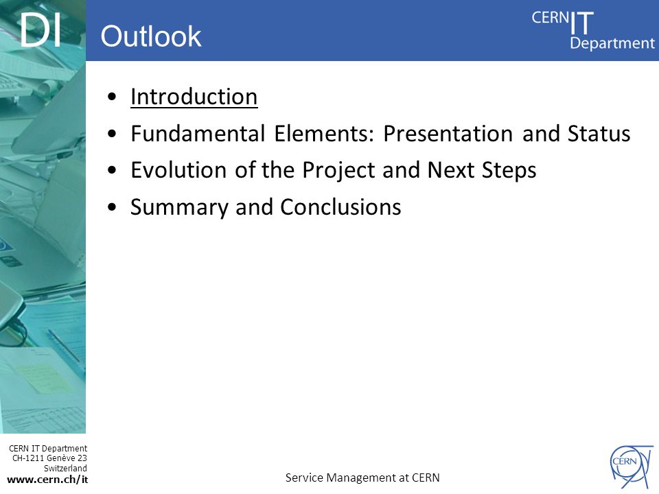 CERN IT Department CH-1211 Genève 23 Switzerland   t Introduction Fundamental Elements: Presentation and Status Evolution of the Project and Next Steps Summary and Conclusions Outlook Service Management at CERN