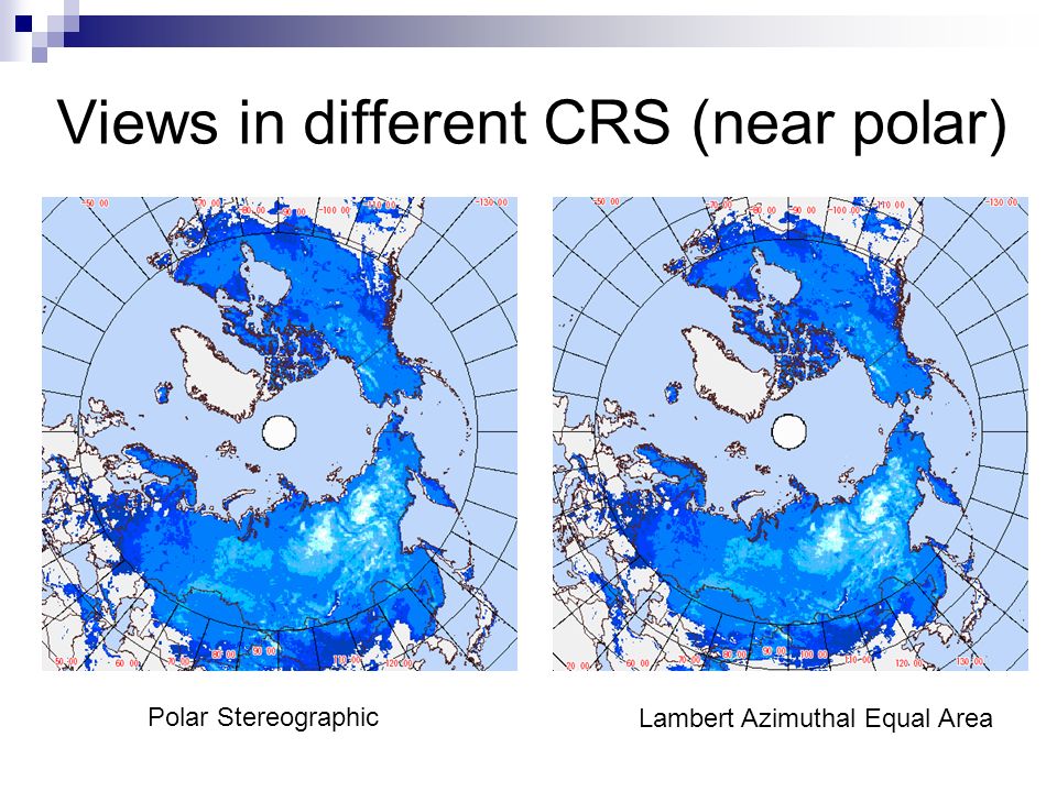 Views in different CRS (near polar) Polar Stereographic Lambert Azimuthal Equal Area