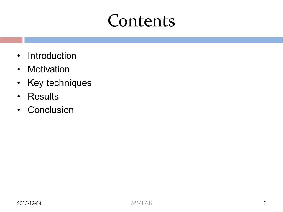 Contents Introduction Motivation Key techniques Results Conclusion MMLAB 2