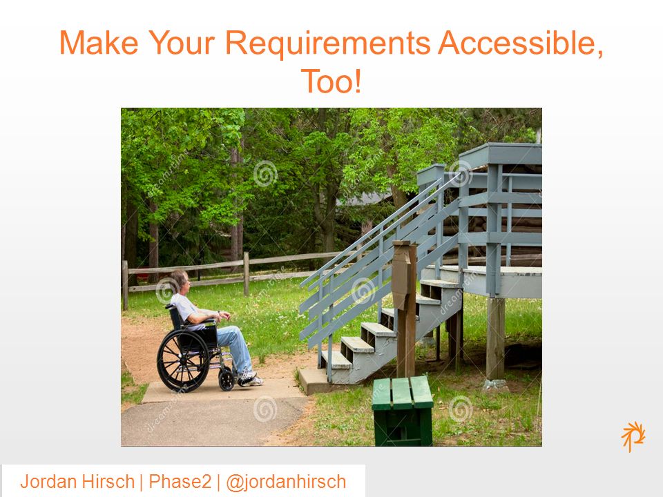 Jordan Hirsch | #goodreqs Jordan Hirsch | #goodreqsJordan Hirsch | Phase2 Make Your Requirements Accessible, Too!