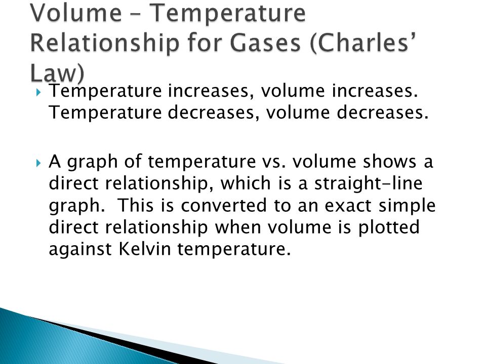  Temperature increases, volume increases. Temperature decreases, volume decreases.