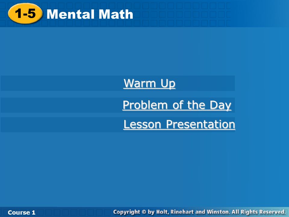 Course Mental Math 1-5 Mental Math Course 1 Warm Up Warm Up Lesson Presentation Lesson Presentation Problem of the Day Problem of the Day
