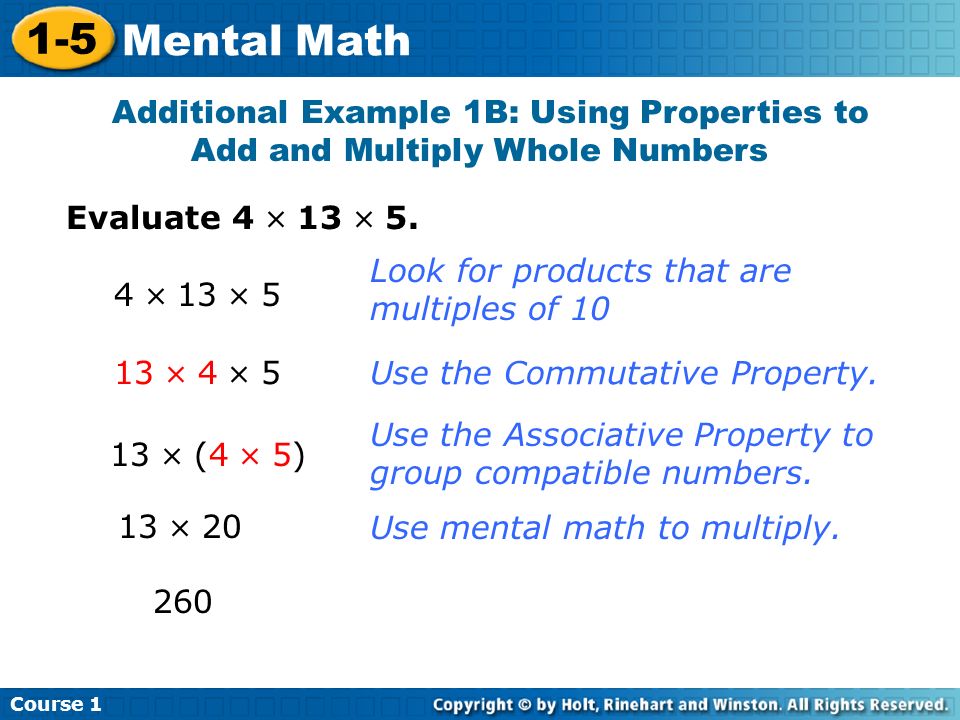 Course Mental Math Additional Example 1B: Using Properties to Add and Multiply Whole Numbers Evaluate 4  13  5.