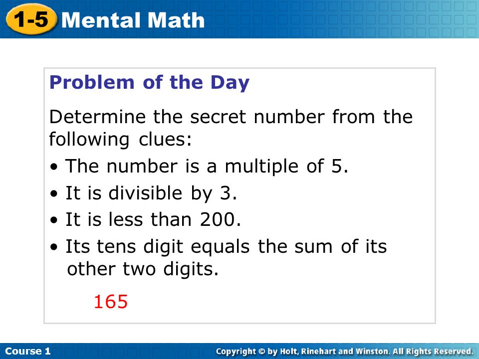 Course Mental Math Problem of the Day Determine the secret number from the following clues: The number is a multiple of 5.