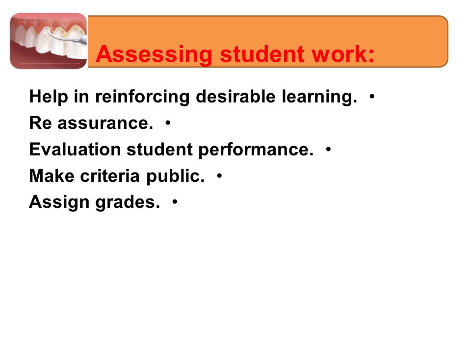 Help in reinforcing desirable learning. Re assurance.
