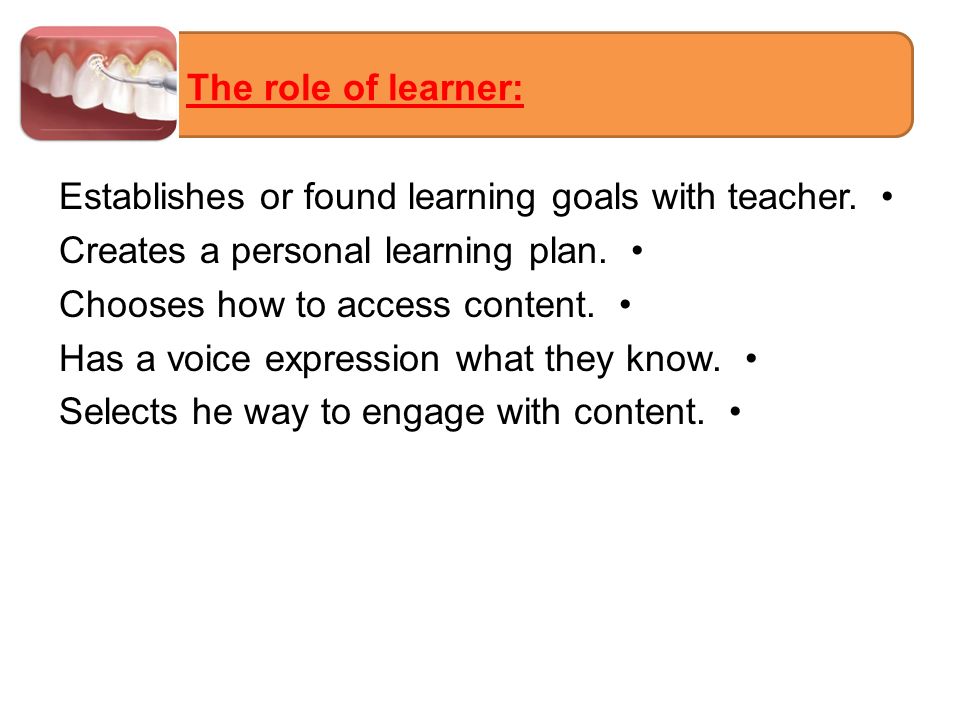 Establishes or found learning goals with teacher. Creates a personal learning plan.