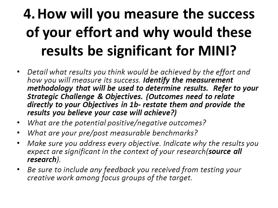 4.How will you measure the success of your effort and why would these results be significant for MINI.