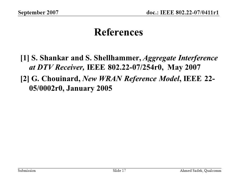 doc.: IEEE /0411r1 Submission September 2007 Ahmed Sadek, QualcommSlide 17 References [1] S.