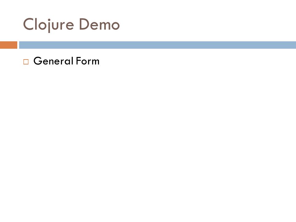 Clojure Demo  General Form