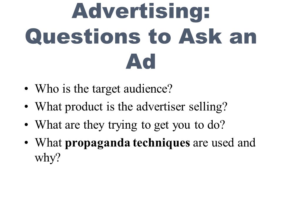 Advertising: Questions to Ask an Ad Who is the target audience.