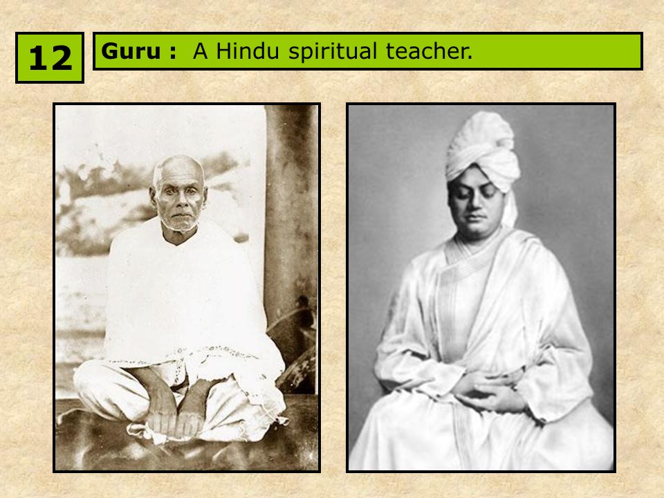 Guru : A Hindu spiritual teacher. 12