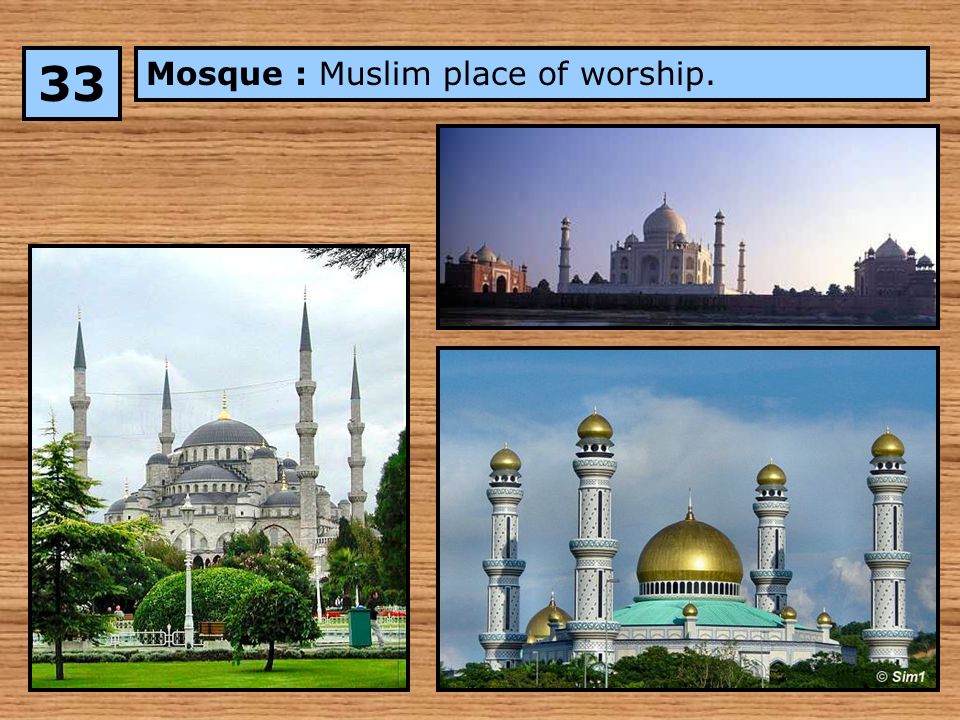 Mosque : Muslim place of worship. 33