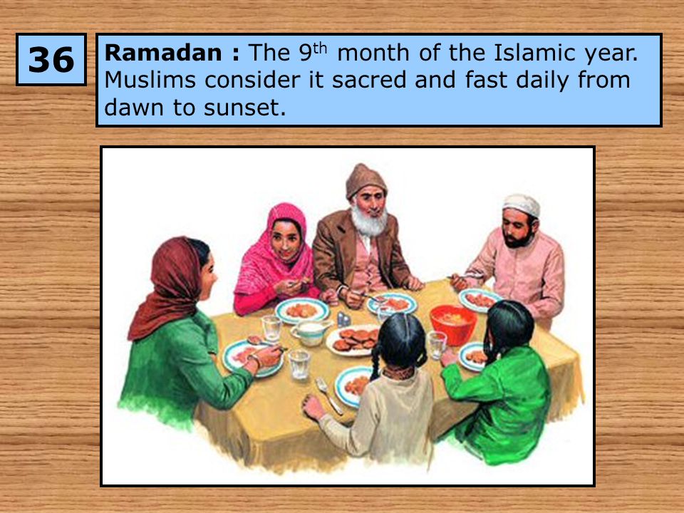 Ramadan : The 9 th month of the Islamic year.