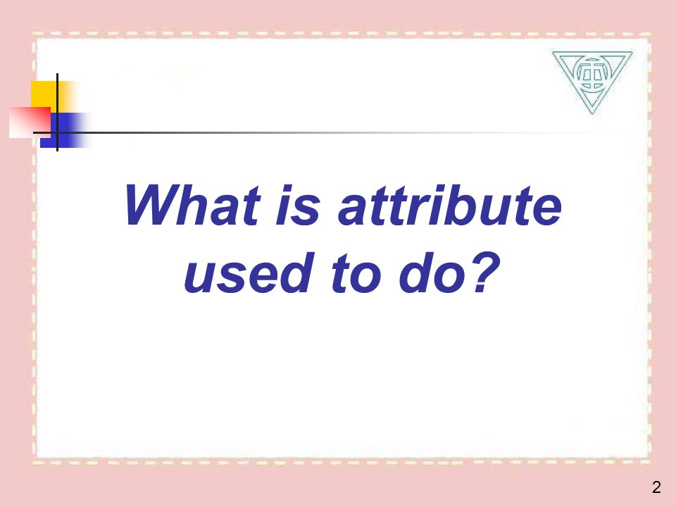What is attribute used to do 2