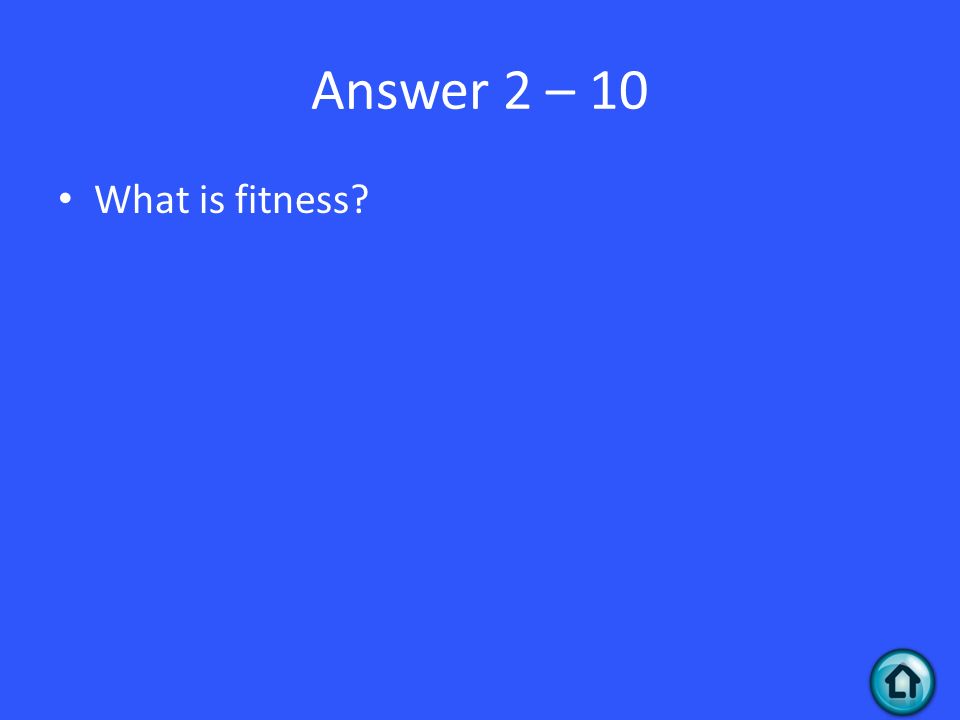 Answer 2 – 10 What is fitness