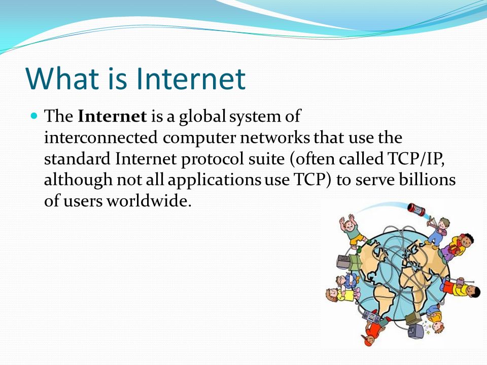 Internet is a global. Internet what. What is the Internet for?. Internet is. Information about Internet.