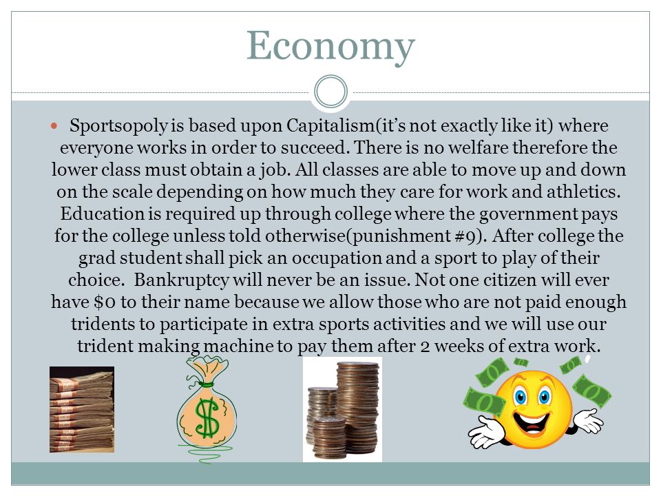 Economy Sportsopoly is based upon Capitalism(it’s not exactly like it) where everyone works in order to succeed.