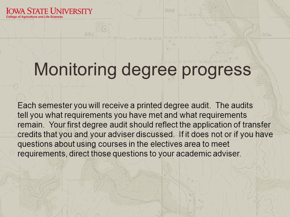 Monitoring degree progress Each semester you will receive a printed degree audit.