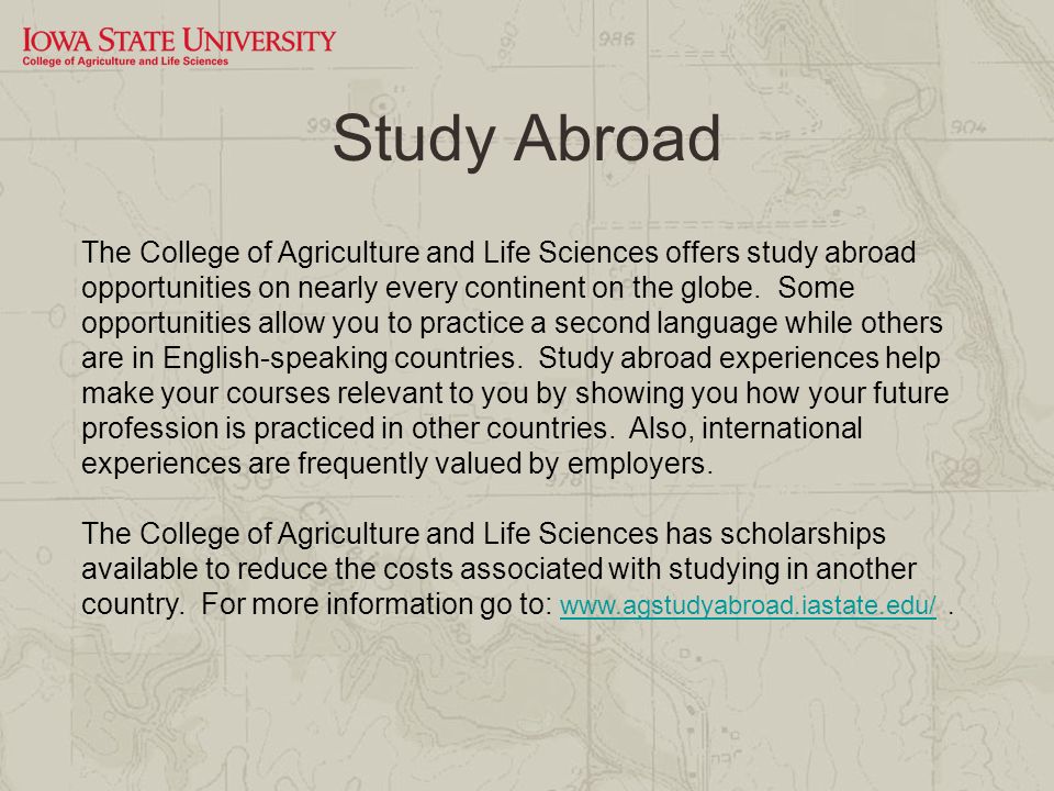 Study Abroad The College of Agriculture and Life Sciences offers study abroad opportunities on nearly every continent on the globe.