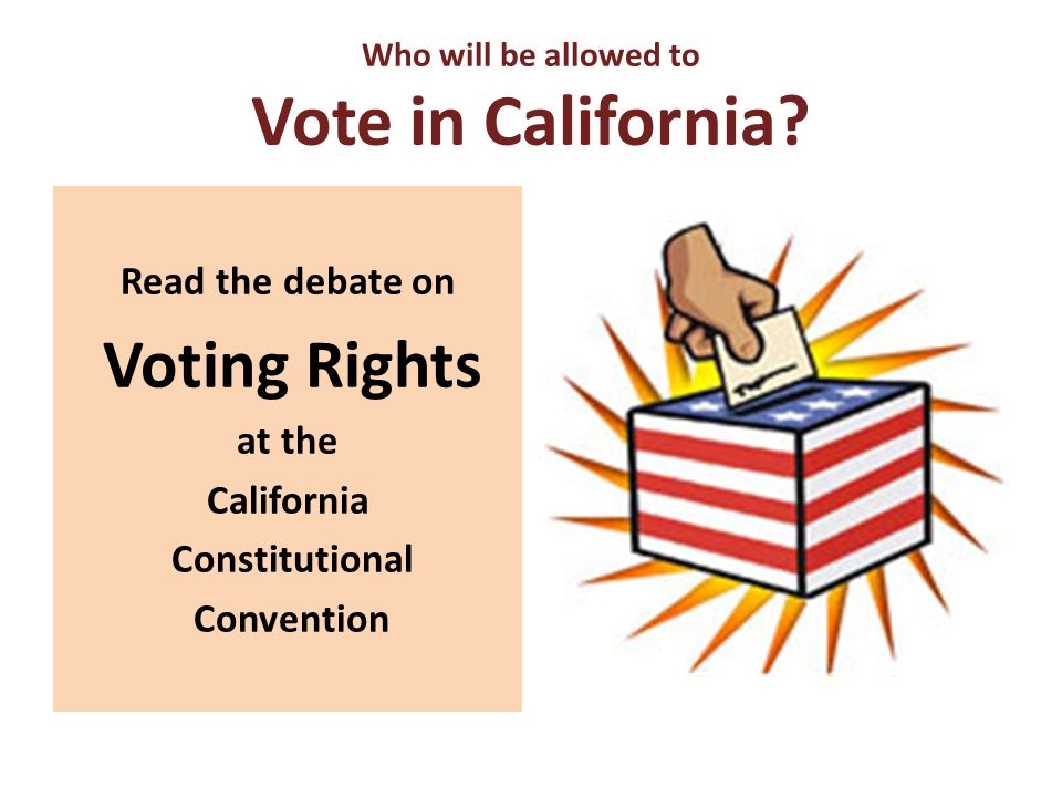 Who will be allowed to Vote in California.