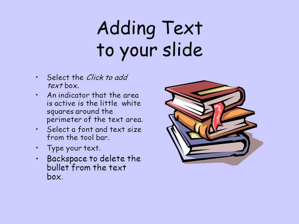Adding Text to your slide Select the Click to add text box.