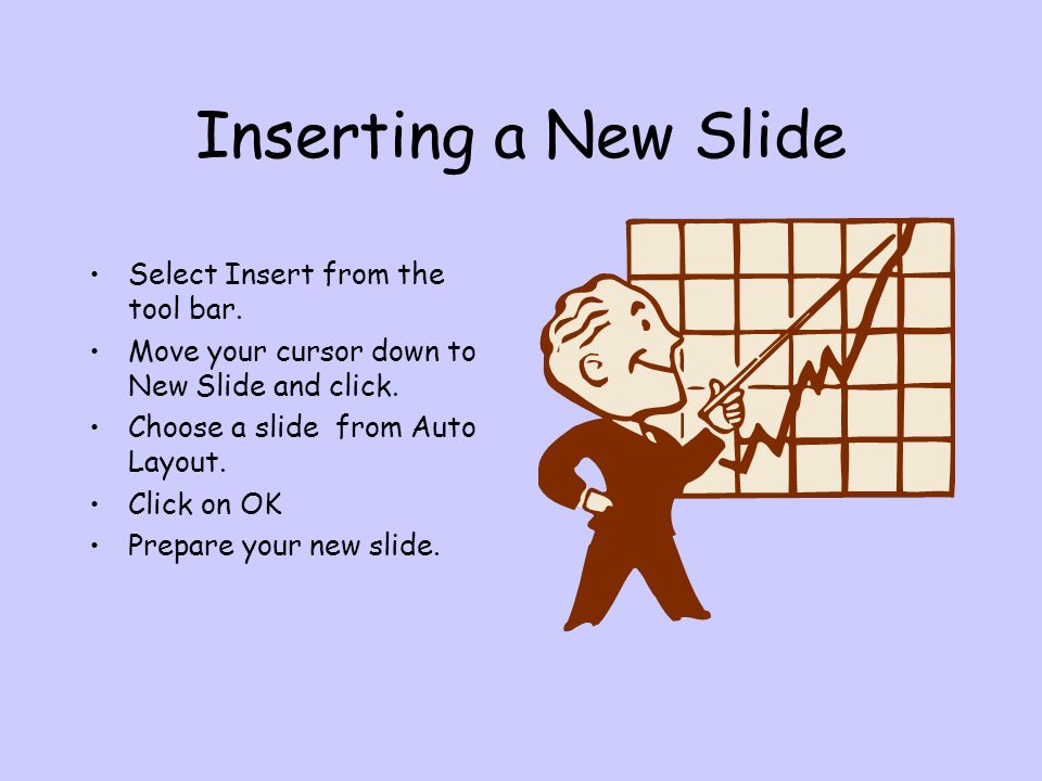 Inserting a New Slide Select Insert from the tool bar.