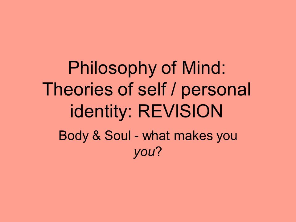Philosophy Of Mind Theories Of Self Personal Identity REVISION Impressive Philosophers Soul Philosophy Of Mind Theories Of Self Personal Identity REVISION Impressive Philosophers Soul